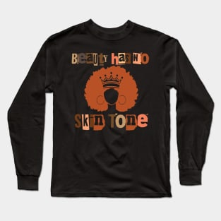 Beauty Has No Skin Tone Melanin , black queen Long Sleeve T-Shirt